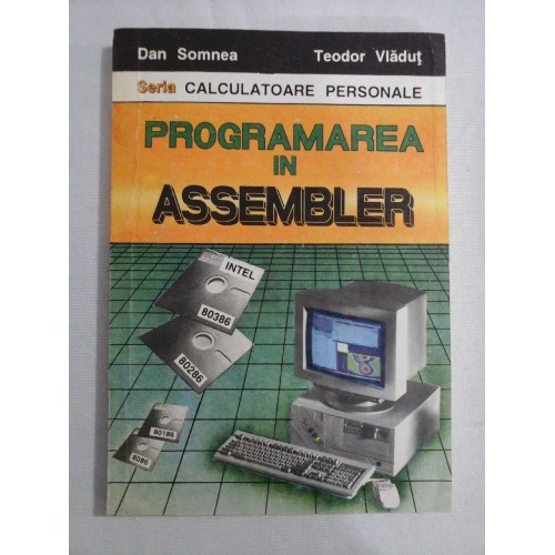 PROGRAMAREA IN ASSEMBLER - DAN SOMNEA, TEODOR VLADUT PROGRAMAREA IN ASSEMBLER - DAN SOMNEA, TEODOR VLADUT